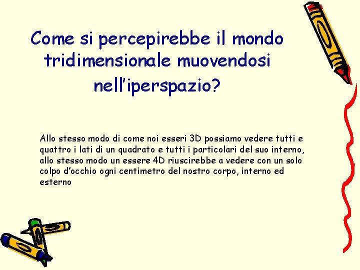 Come si percepirebbe il mondo tridimensionale muovendosi nell’iperspazio? Allo stesso modo di come noi