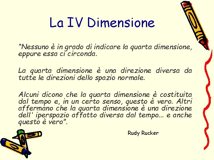 La IV Dimensione “Nessuno è in grado di indicare la quarta dimensione, eppure essa