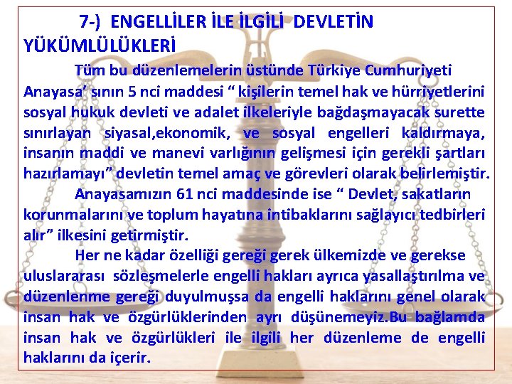  7 -) ENGELLİLER İLE İLGİLİ DEVLETİN YÜKÜMLÜLÜKLERİ Tüm bu düzenlemelerin üstünde Türkiye Cumhuriyeti