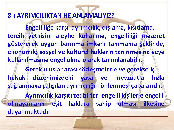  8 -) AYRIMCILIKTAN NE ANLAMALIYIZ? Engelliliğe karşı ayrımcılık; dışlama, kısıtlama, tercih yetkisini aleyhe