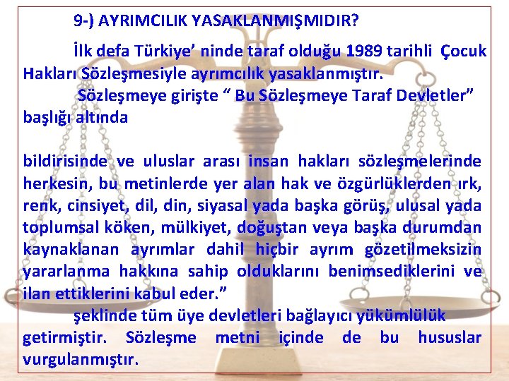 9 -) AYRIMCILIK YASAKLANMIŞMIDIR? İlk defa Türkiye’ ninde taraf olduğu 1989 tarihli Çocuk Hakları