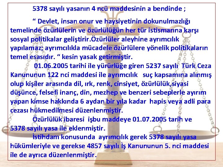  5378 sayılı yasanın 4 ncü maddesinin a bendinde ; “ Devlet, insan onur