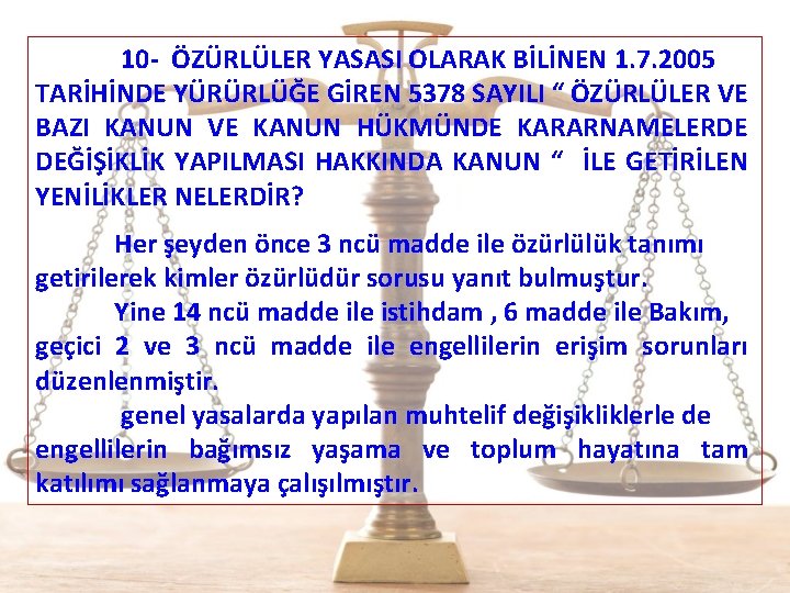  10 - ÖZÜRLÜLER YASASI OLARAK BİLİNEN 1. 7. 2005 TARİHİNDE YÜRÜRLÜĞE GİREN 5378