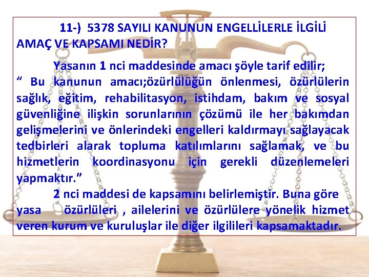  11 -) 5378 SAYILI KANUNUN ENGELLİLERLE İLGİLİ AMAÇ VE KAPSAMI NEDİR? Yasanın 1