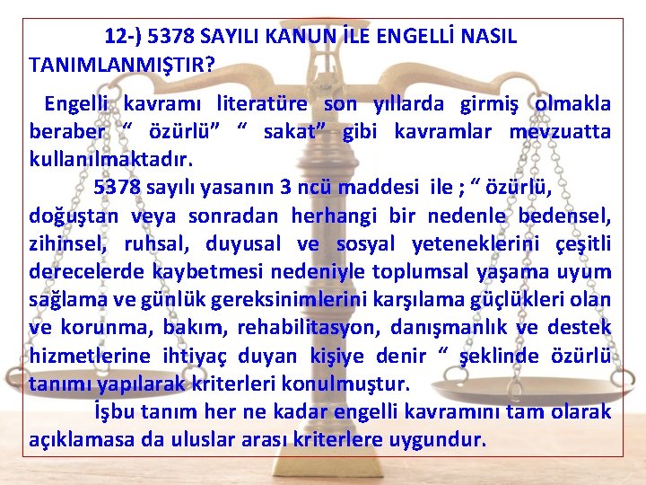  12 -) 5378 SAYILI KANUN İLE ENGELLİ NASIL TANIMLANMIŞTIR? Engelli kavramı literatüre son