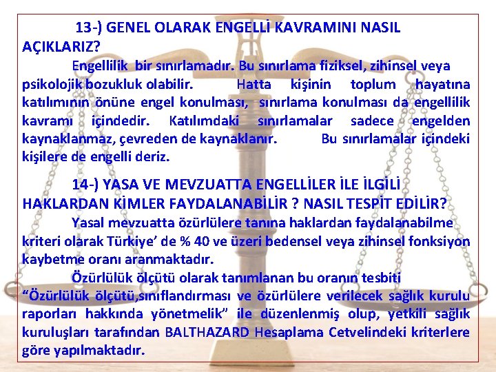  13 -) GENEL OLARAK ENGELLİ KAVRAMINI NASIL AÇIKLARIZ? Engellilik bir sınırlamadır. Bu sınırlama