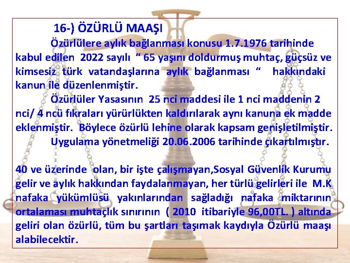  16 -) ÖZÜRLÜ MAAŞI Özürlülere aylık bağlanması konusu 1. 7. 1976 tarihinde kabul