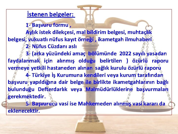  İstenen belgeler: 1 - Başvuru formu , Aylık istek dilekçesi, mal bildirim belgesi,