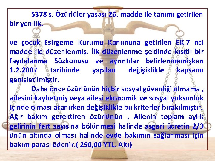  5378 s. Özürlüler yasası 26. madde ile tanımı getirilen bir yenilik. ve çocuk