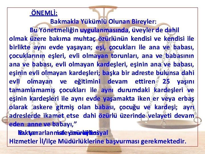  ÖNEMLİ: Bakmakla Yükümlü Olunan Bireyler: Bu Yönetmeliğin uygulanmasında, üveyler de dahil olmak üzere