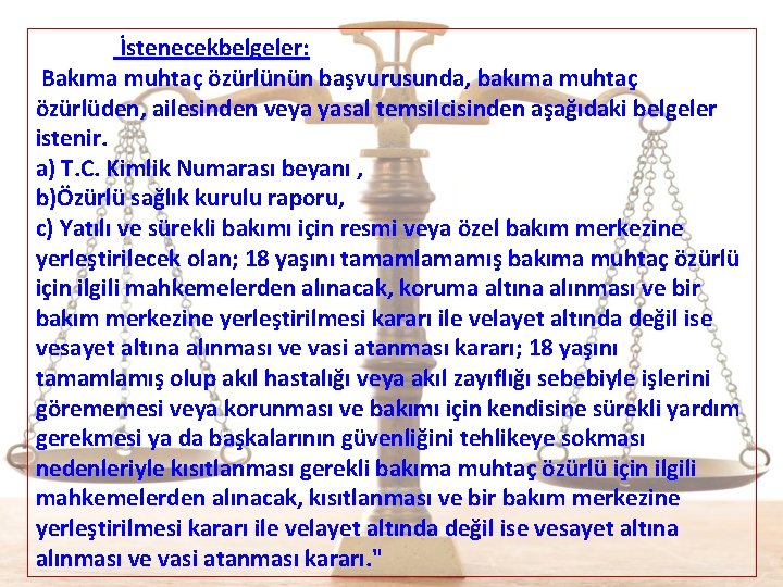  İstenecekbelgeler: Bakıma muhtaç özürlünün başvurusunda, bakıma muhtaç özürlüden, ailesinden veya yasal temsilcisinden aşağıdaki