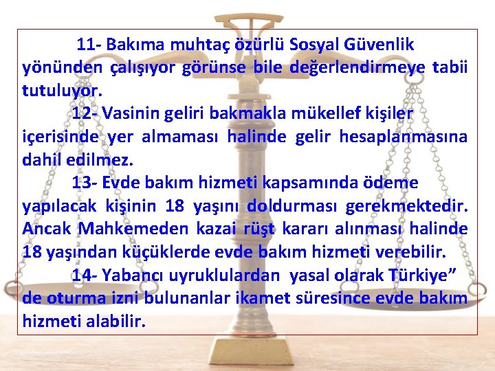  11 - Bakıma muhtaç özürlü Sosyal Güvenlik yönünden çalışıyor görünse bile değerlendirmeye tabii