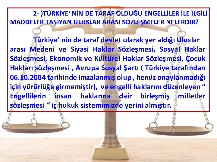  2 - )TÜRKİYE' NİN DE TARAF OLDUĞU ENGELLİLER İLE İLGİLİ MADDELER TAŞIYAN ULUSLAR