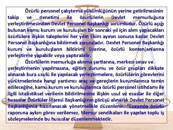 Özürlü personel çalıştırma yükümlüğünün yerine getirilmesinin takip ve denetimi ile özürlülerin Devlet memurluğuna yerleştirilmesinden