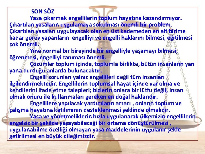  SON SÖZ Yasa çıkarmak engellilerin toplum hayatına kazandırmıyor. Çıkartılan yasaların uygulamaya sokulması önemli