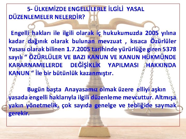 5 - ÜLKEMİZDE ENGELLİLERLE İLGİLİ YASAL DÜZENLEMELER NELERDİR? Engelli hakları ile ilgili olarak iç