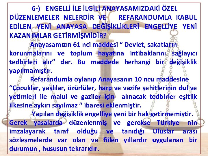  6 -) ENGELLİ İLE İLGİLİ ANAYASAMIZDAKİ ÖZEL DÜZENLEMELER NELERDİR VE REFARANDUMLA KABUL EDİLEN