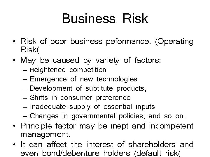 Business Risk • Risk of poor business peformance. (Operating Risk( • May be caused