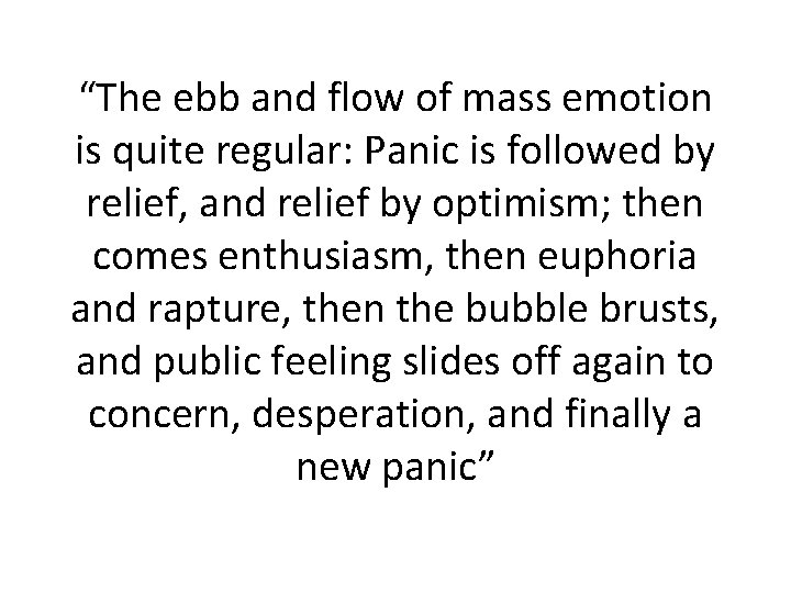 “The ebb and flow of mass emotion is quite regular: Panic is followed by
