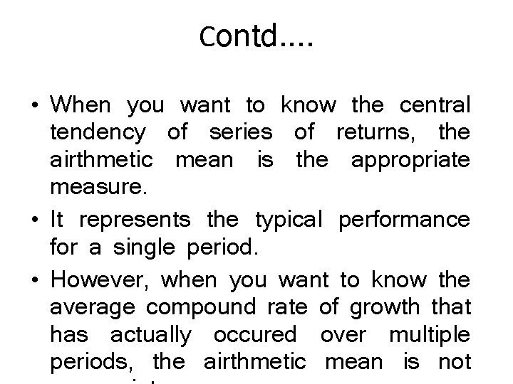Contd. . • When you want to know the central tendency of series of