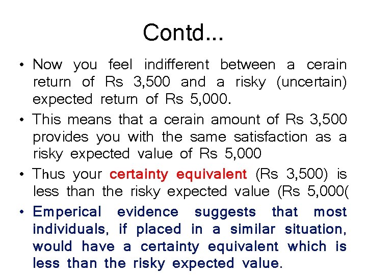 Contd. . . • Now you feel indifferent between a cerain return of Rs