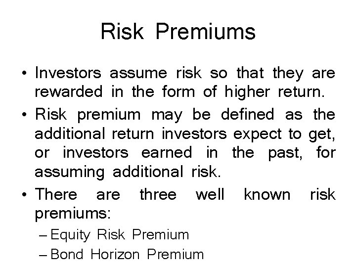 Risk Premiums • Investors assume risk so that they are rewarded in the form