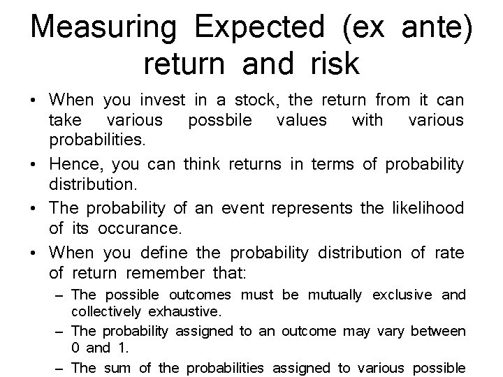 Measuring Expected (ex ante) return and risk • When you invest in a stock,