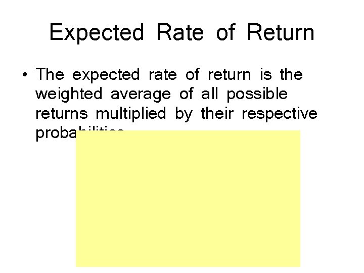 Expected Rate of Return • The expected rate of return is the weighted average