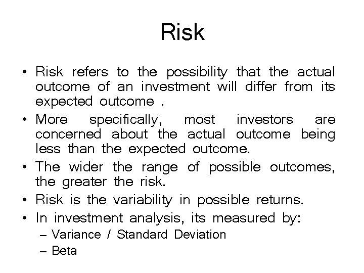 Risk • Risk refers to the possibility that the actual outcome of an investment