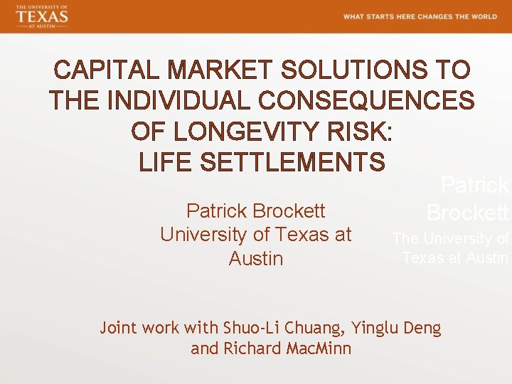 CAPITAL MARKET SOLUTIONS TO THE INDIVIDUAL CONSEQUENCES OF LONGEVITY RISK: LIFE SETTLEMENTS Patrick Brockett