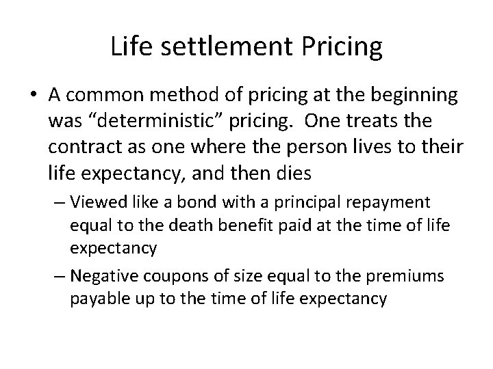 Life settlement Pricing • A common method of pricing at the beginning was “deterministic”