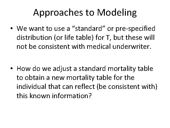 Approaches to Modeling • We want to use a “standard” or pre-specified distribution (or