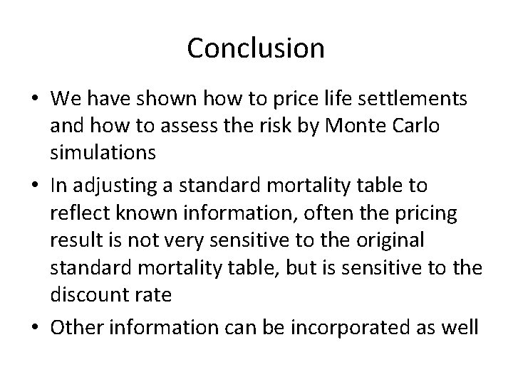 Conclusion • We have shown how to price life settlements and how to assess