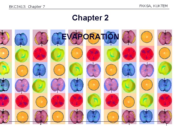 FKKSA, KUKTEM BKC 3413: Chapter 7 Chapter 2 EVAPORATION 1 