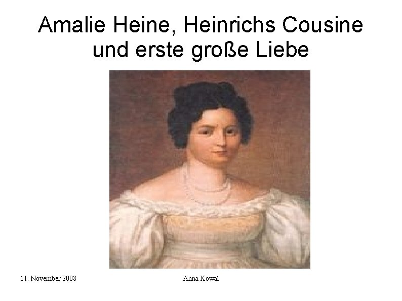 Amalie Heine, Heinrichs Cousine und erste große Liebe 11. November 2008 Anna Kowal 