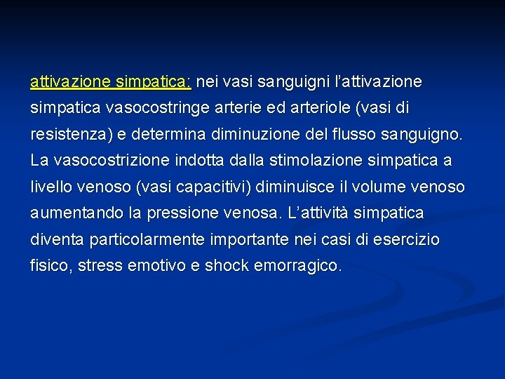 attivazione simpatica: nei vasi sanguigni l’attivazione simpatica vasocostringe arterie ed arteriole (vasi di resistenza) attivazione simpatica: nei vasi sanguigni l’attivazione simpatica vasocostringe arterie ed arteriole (vasi di resistenza)