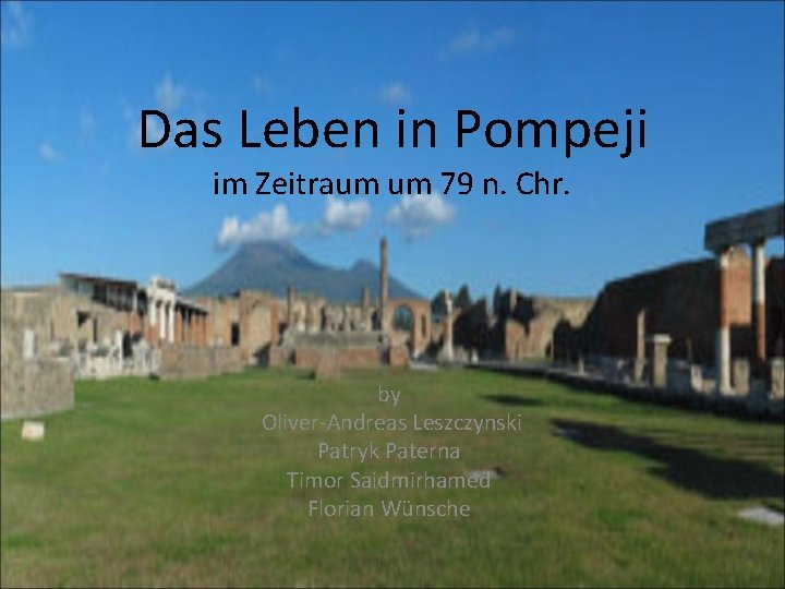 Das Leben in Pompeji im Zeitraum um 79 n. Chr. by Oliver-Andreas Leszczynski Patryk