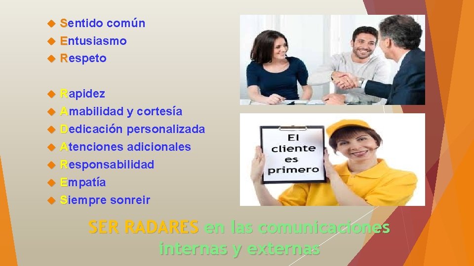 Sentido común Entusiasmo Respeto Rapidez Amabilidad y cortesía Dedicación personalizada Atenciones adicionales Responsabilidad Empatía