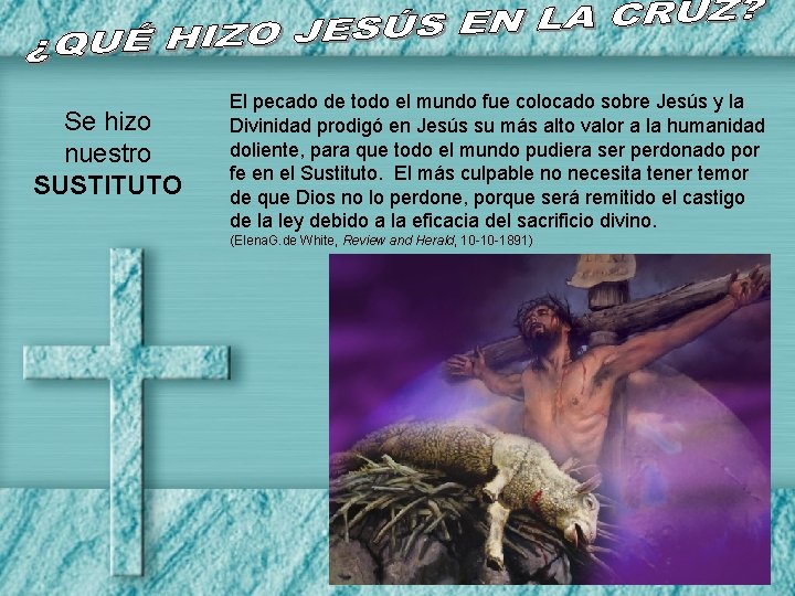 Se hizo nuestro SUSTITUTO El pecado de todo el mundo fue colocado sobre Jesús