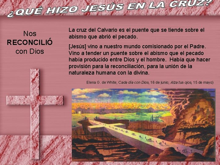 Nos RECONCILIÓ con Dios La cruz del Calvario es el puente que se tiende