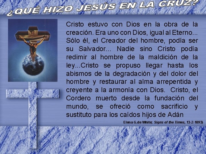 Cristo estuvo con Dios en la obra de la creación. Era uno con Dios,