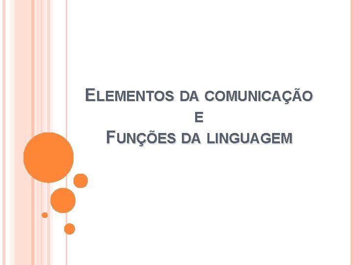 ELEMENTOS DA COMUNICAÇÃO E FUNÇÕES DA LINGUAGEM 