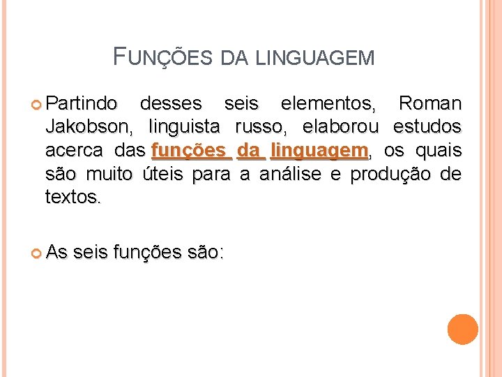 FUNÇÕES DA LINGUAGEM Partindo desses seis elementos, Roman Jakobson, linguista russo, elaborou estudos acerca