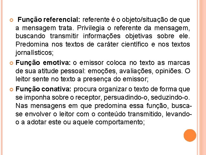  Função referencial: referente é o objeto/situação de que a mensagem trata. Privilegia o