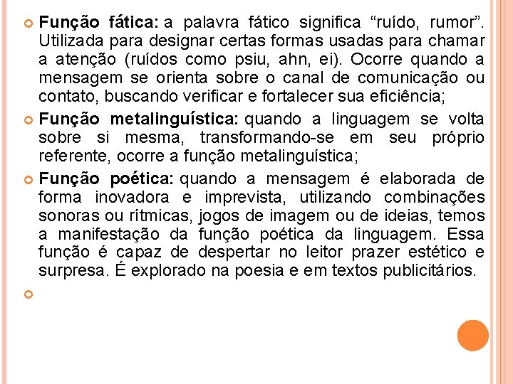 Função fática: a palavra fático significa “ruído, rumor”. Utilizada para designar certas formas usadas