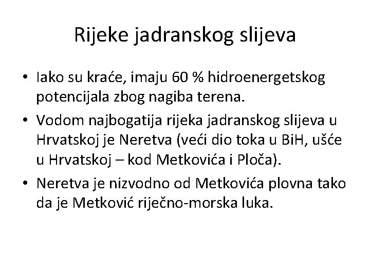 Rijeke jadranskog slijeva • Iako su kraće, imaju 60 % hidroenergetskog potencijala zbog nagiba