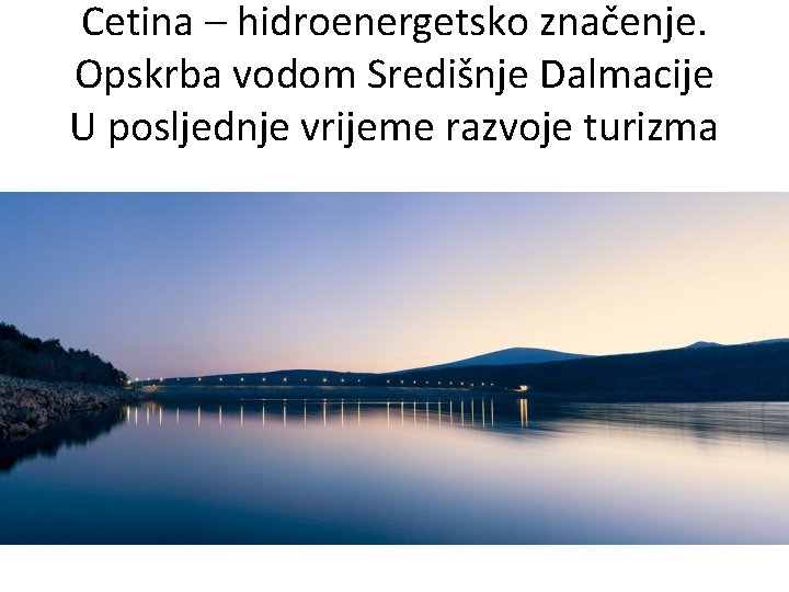 Cetina – hidroenergetsko značenje. Opskrba vodom Središnje Dalmacije U posljednje vrijeme razvoje turizma 