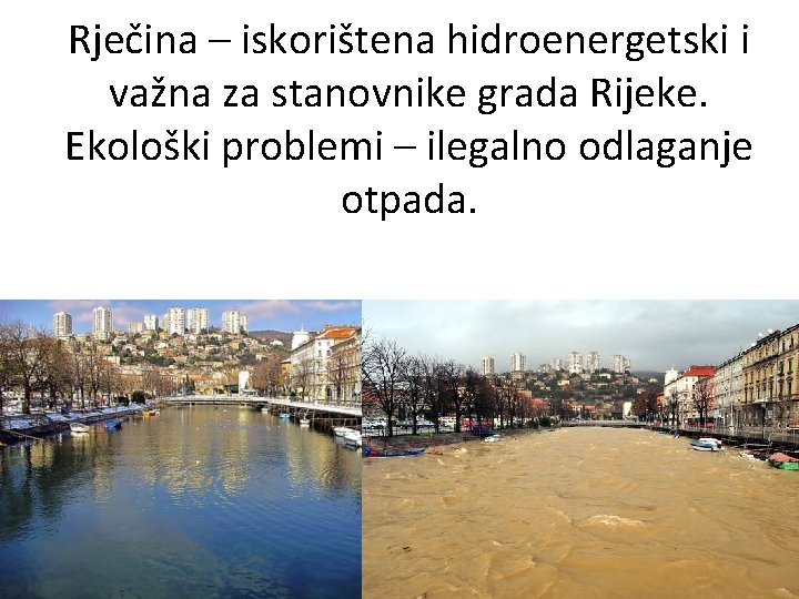 Rječina – iskorištena hidroenergetski i važna za stanovnike grada Rijeke. Ekološki problemi – ilegalno