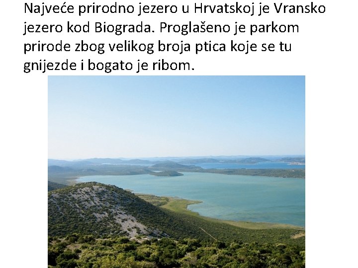 Najveće prirodno jezero u Hrvatskoj je Vransko jezero kod Biograda. Proglašeno je parkom prirode