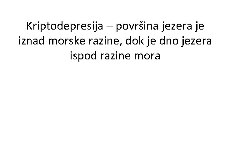 Kriptodepresija – površina jezera je iznad morske razine, dok je dno jezera ispod razine